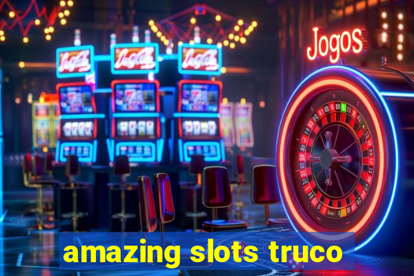 amazing slots truco